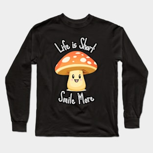 Life is Short Smile More - Mushroom Long Sleeve T-Shirt